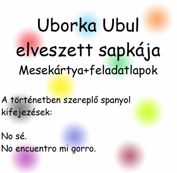 Uborka Ubul elveszett sapkája - nyelvoktató mesekártya és feladatlapok spanyol-uborka_ubul_elveszett_sapkaja_boritokep.jpg